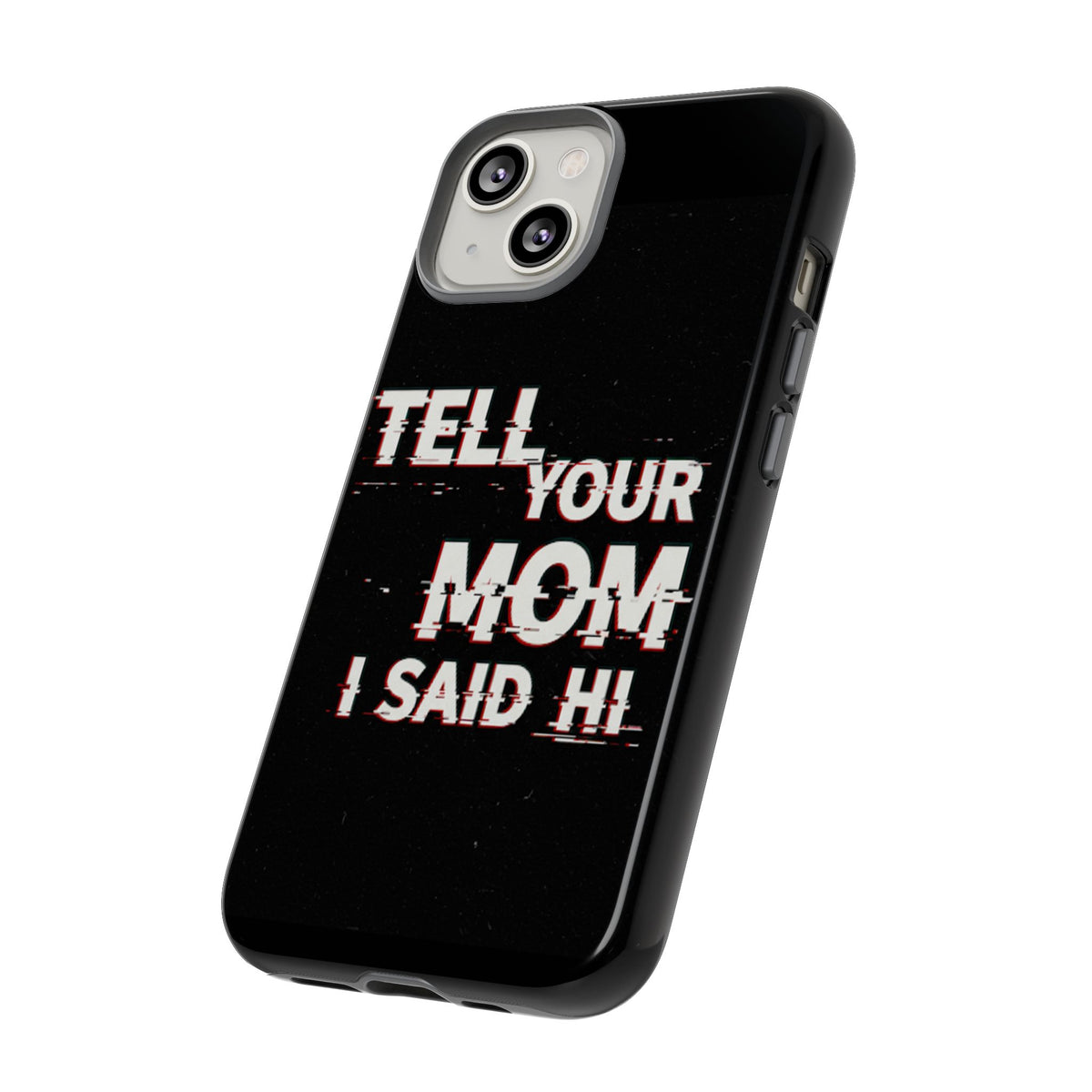 Tell Your Mom I Said Hi Tough Phone Case - Studio 653
