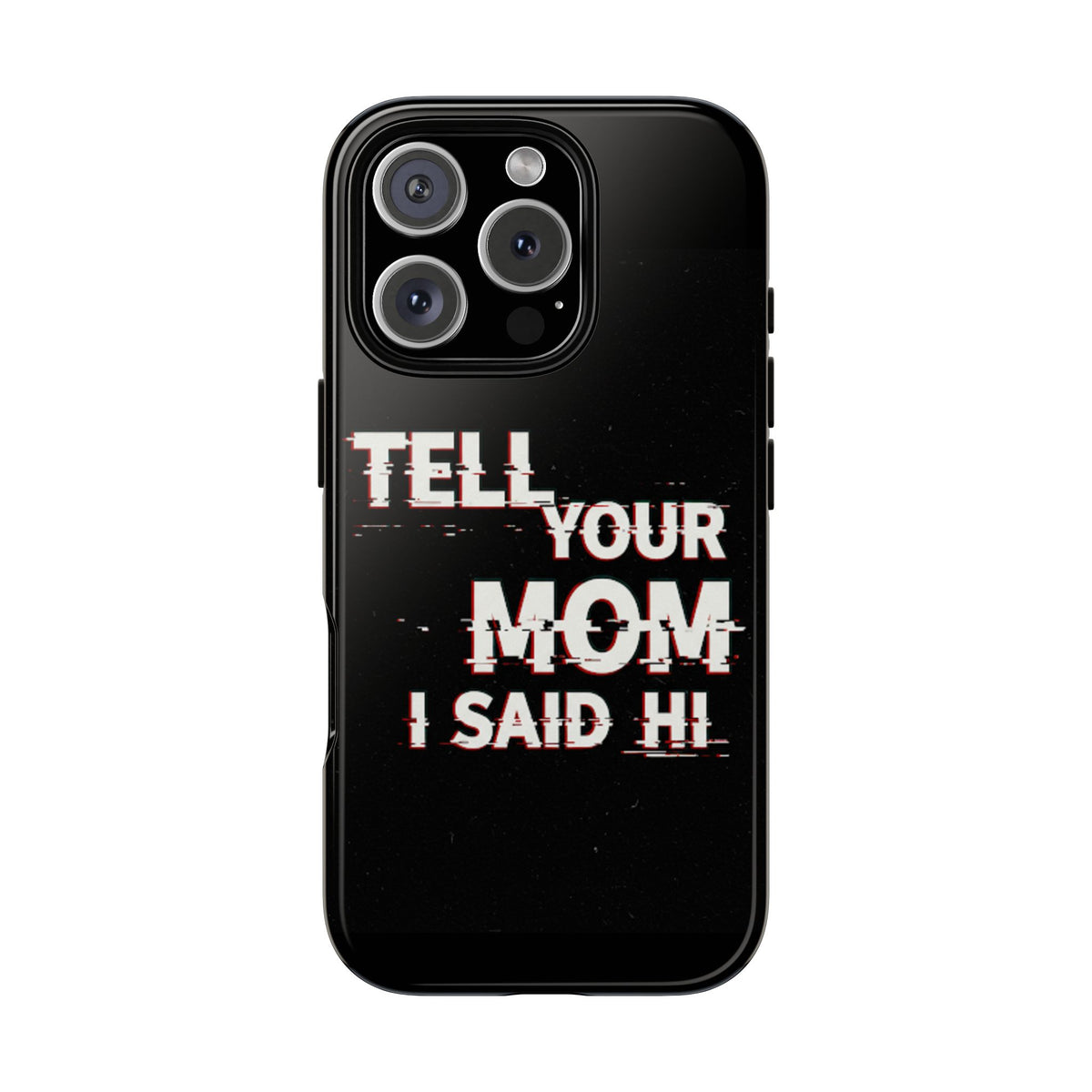 Tell Your Mom I Said Hi Tough Phone Case - Studio 653