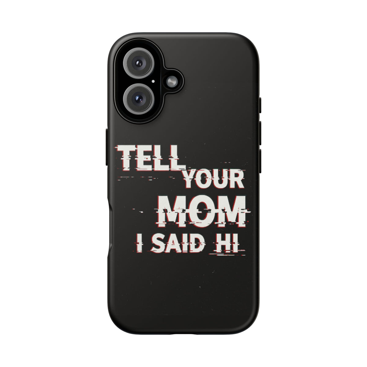 Tell Your Mom I Said Hi Tough Phone Case - Studio 653